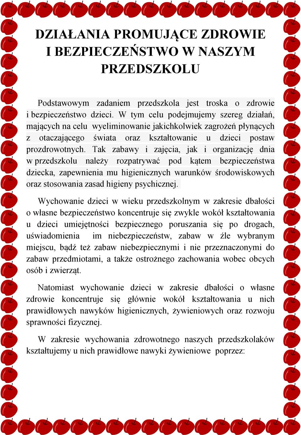 Tak zabawy i zajęcia, jak i organizację dnia w przedszkolu należy rozpatrywać pod kątem bezpieczeństwa dziecka, zapewnienia mu higienicznych warunków środowiskowych oraz stosowania zasad higieny