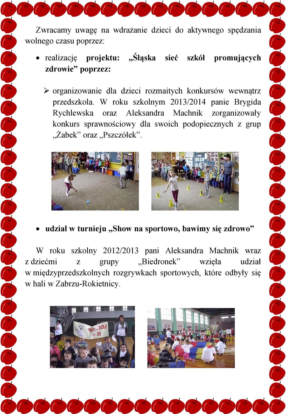 W roku szkolnym 2013/2014 panie Brygida Rychlewska oraz Aleksandra Machnik zorganizowały konkurs sprawnościowy dla swoich podopiecznych z grup Żabek oraz