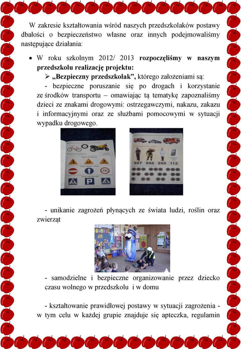 ze znakami drogowymi: ostrzegawczymi, nakazu, zakazu i informacyjnymi oraz ze służbami pomocowymi w sytuacji wypadku drogowego.