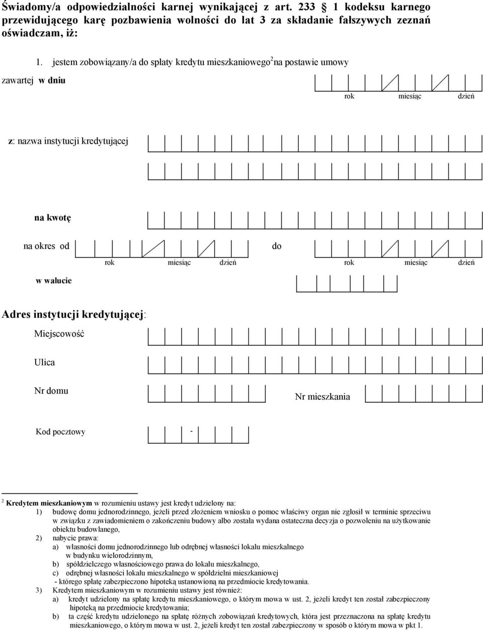Nr mieszkania Kod pocztowy - 2 Kredytem mieszkaniowym w rozumieniu ustawy jest kredyt udzielony na: 1) budowę domu jednorodzinnego, jeżeli przed złożeniem wniosku o pomoc właściwy organ nie zgłosił w
