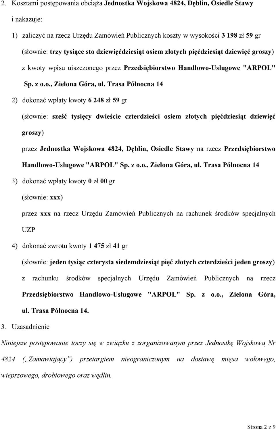 Trasa Północna 14 2) dokonać wpłaty kwoty 6 248 zł 59 gr (słownie: sześć tysięcy dwieście czterdzieści osiem złotych pięćdziesiąt dziewięć groszy) przez Jednostka Wojskowa 4824, Dęblin, Osiedle Stawy