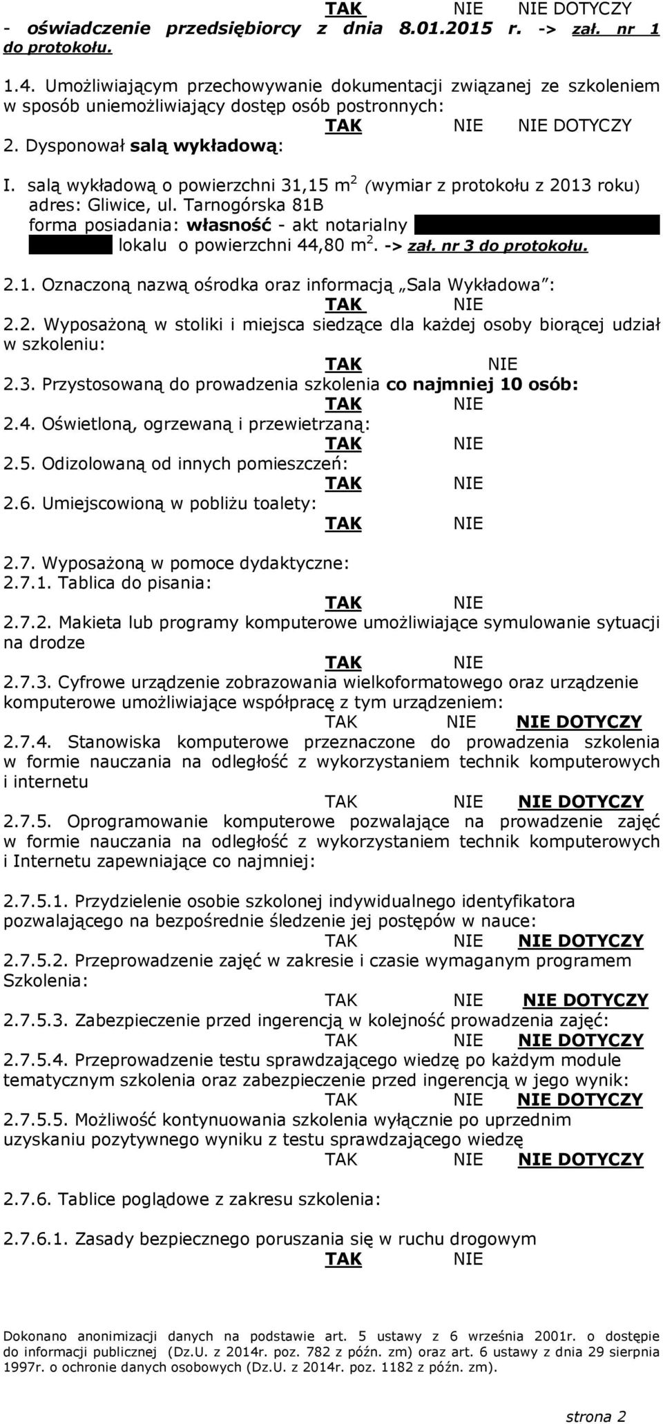salą wykładową o powierzchni 31,15 m 2 (wymiar z protokołu z 2013 roku) adres: Gliwice, ul. Tarnogórska 81B forma posiadania: własność - akt notarialny z dnia 31.12.1999r.