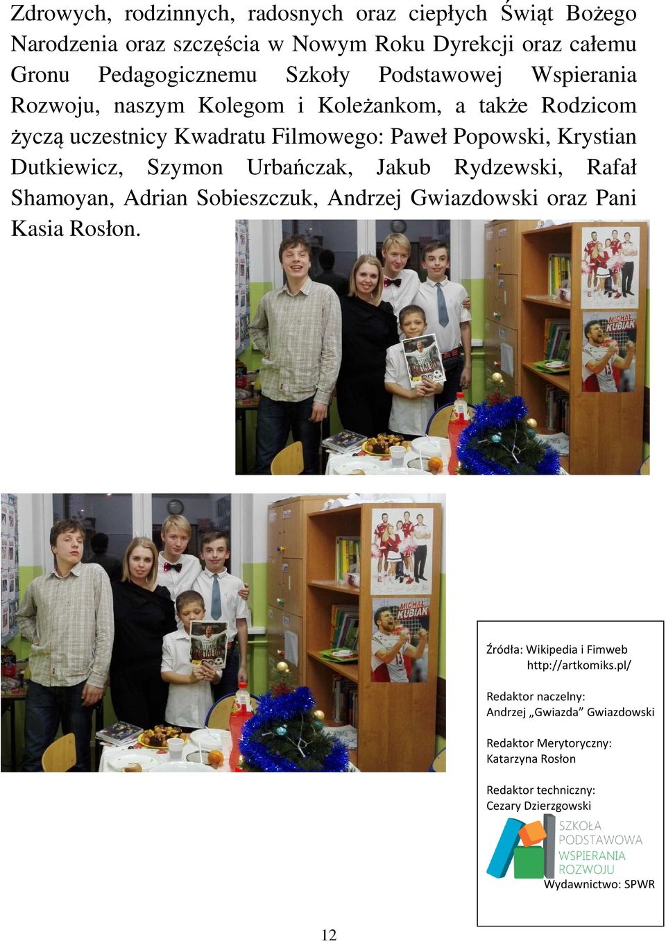 Szymon Urbańczak, Jakub Rydzewski, Rafał Shamoyan, Adrian Sobieszczuk, Andrzej Gwiazdowski oraz Pani Kasia Rosłon.