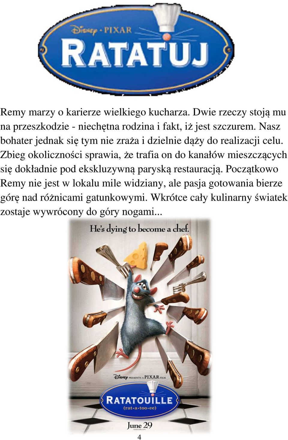 Nasz bohater jednak się tym nie zraża i dzielnie dąży do realizacji celu.