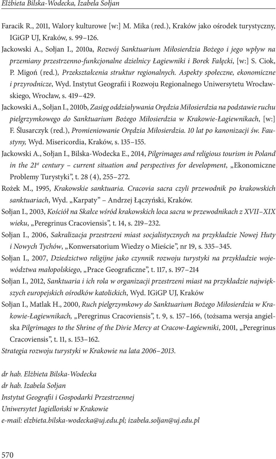 ), Przekształcenia struktur regionalnych. Aspekty społeczne, ekonomiczne i przyrodnicze, Wyd. Instytut Geografii i Rozwoju Regionalnego Uniwersytetu Wrocławskiego, Wrocław, s. 419 429. Jackowski A.