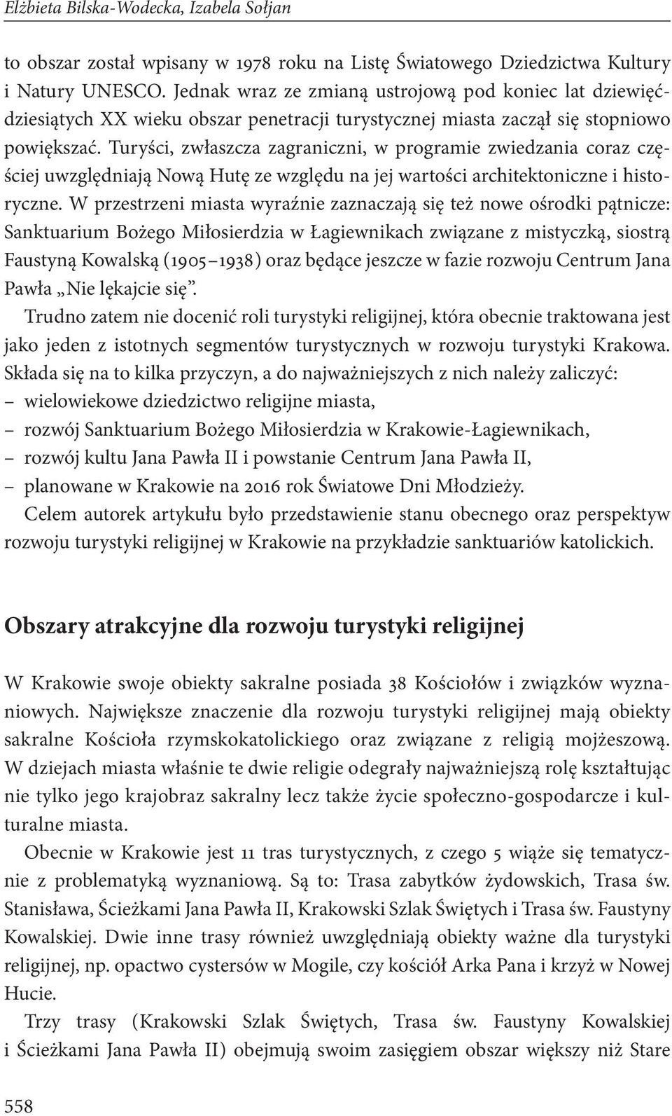 Turyści, zwłaszcza zagraniczni, w programie zwiedzania coraz częściej uwzględniają Nową Hutę ze względu na jej wartości architektoniczne i historyczne.