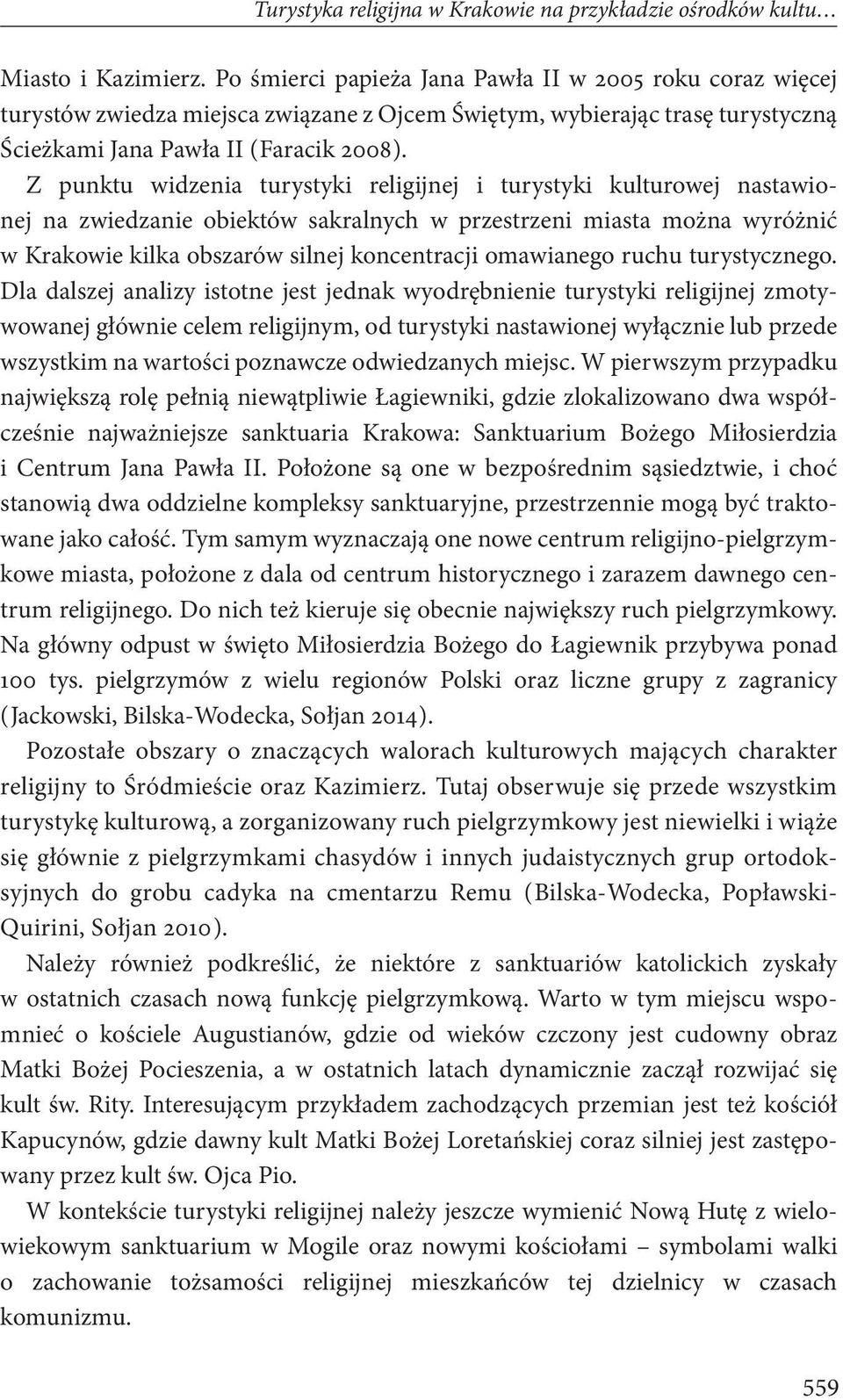 Z punktu widzenia turystyki religijnej i turystyki kulturowej nastawionej na zwiedzanie obiektów sakralnych w przestrzeni miasta można wyróżnić w Krakowie kilka obszarów silnej koncentracji