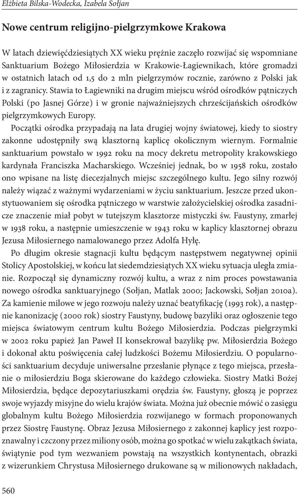 Stawia to Łagiewniki na drugim miejscu wśród ośrodków pątniczych Polski ( po Jasnej Górze ) i w gronie najważniejszych chrześcijańskich ośrodków pielgrzymkowych Europy.