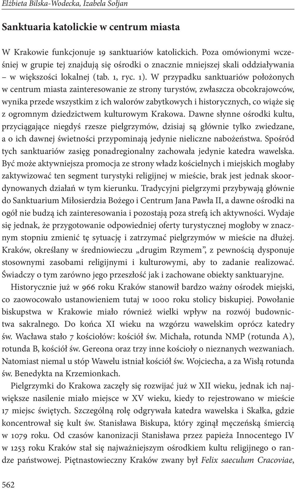 W przypadku sanktuariów położonych w centrum miasta zainteresowanie ze strony turystów, zwłaszcza obcokrajowców, wynika przede wszystkim z ich walorów zabytkowych i historycznych, co wiąże się z