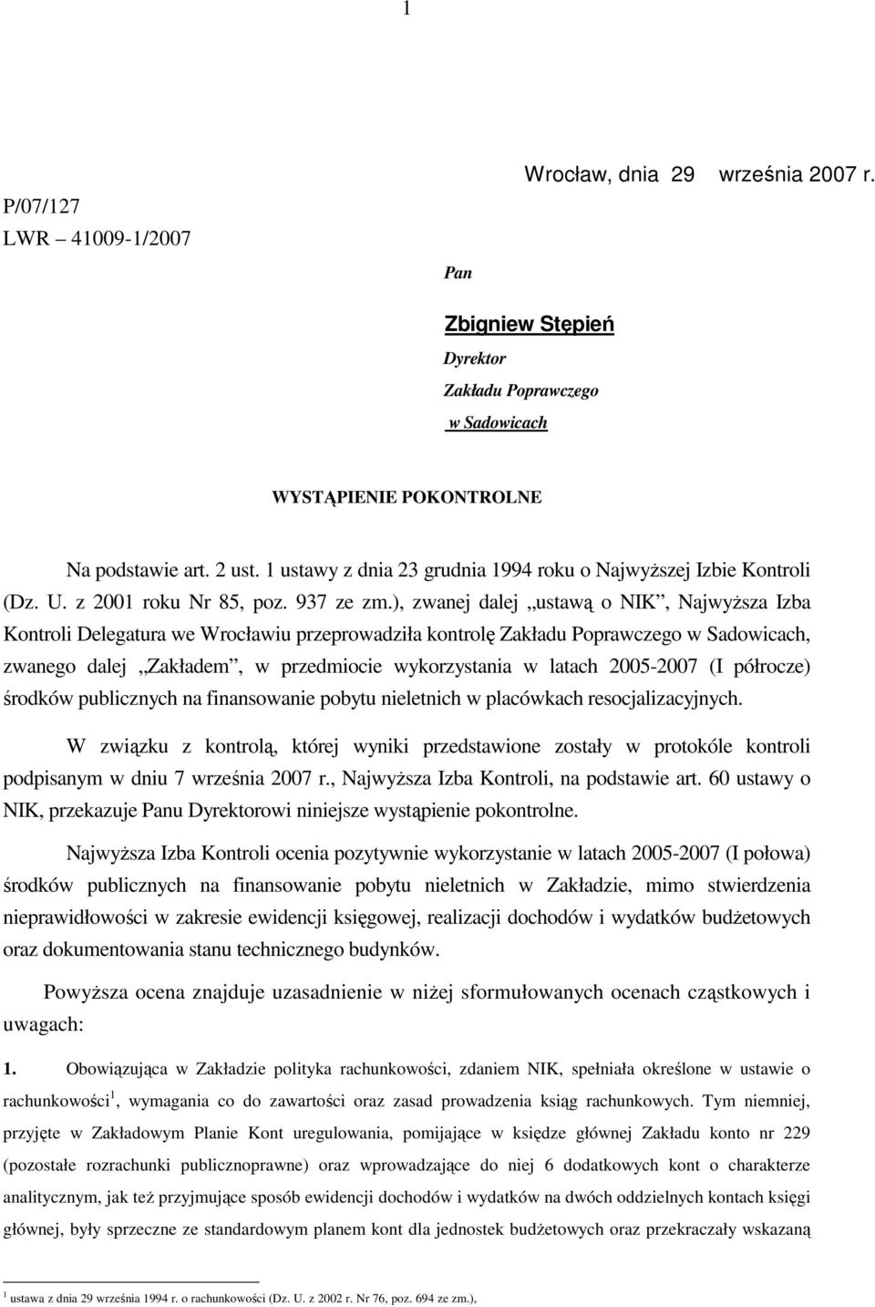 ), zwanej dalej ustawą o NIK, NajwyŜsza Izba Kontroli Delegatura we Wrocławiu przeprowadziła kontrolę Zakładu Poprawczego w Sadowicach, zwanego dalej Zakładem, w przedmiocie wykorzystania w latach