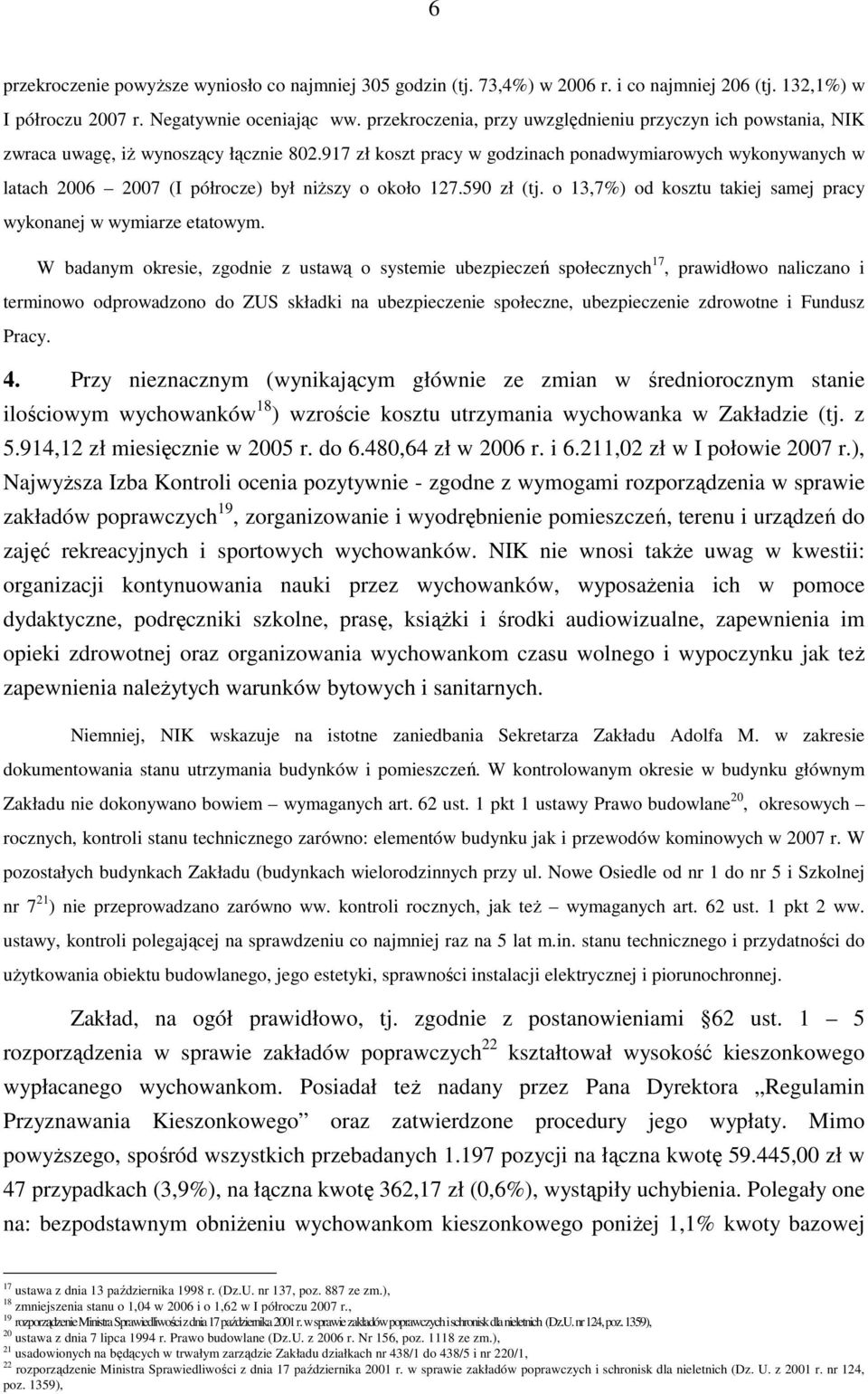 917 zł koszt pracy w godzinach ponadwymiarowych wykonywanych w latach 2006 2007 (I półrocze) był niŝszy o około 127.590 zł (tj. o 13,7%) od kosztu takiej samej pracy wykonanej w wymiarze etatowym.