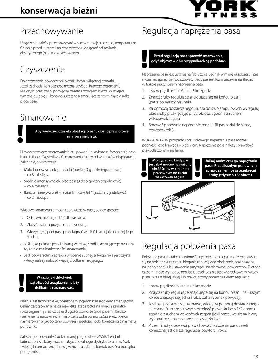 Jeżeli zachodzi konieczność można użyć delikatnego detergentu. Nie czyść przestrzeni pomiędzy pasem i brzegiem bieżni.