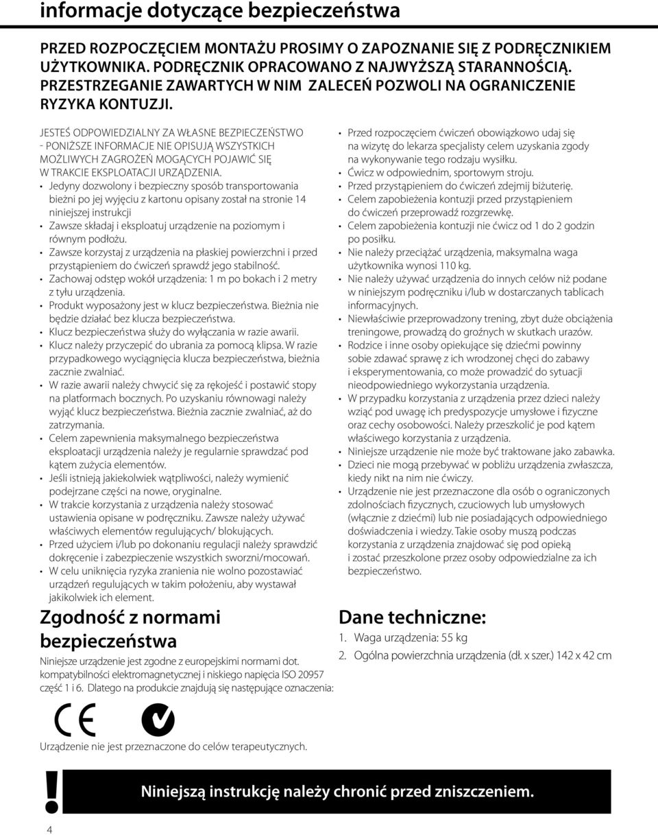JESTEŚ ODPOWIEDZIALNY ZA WŁASNE BEZPIECZEŃSTWO - PONIŻSZE INFORMACJE NIE OPISUJĄ WSZYSTKICH MOŻLIWYCH ZAGROŻEŃ MOGĄCYCH POJAWIĆ SIĘ W TRAKCIE EKSPLOATACJI URZĄDZENIA.