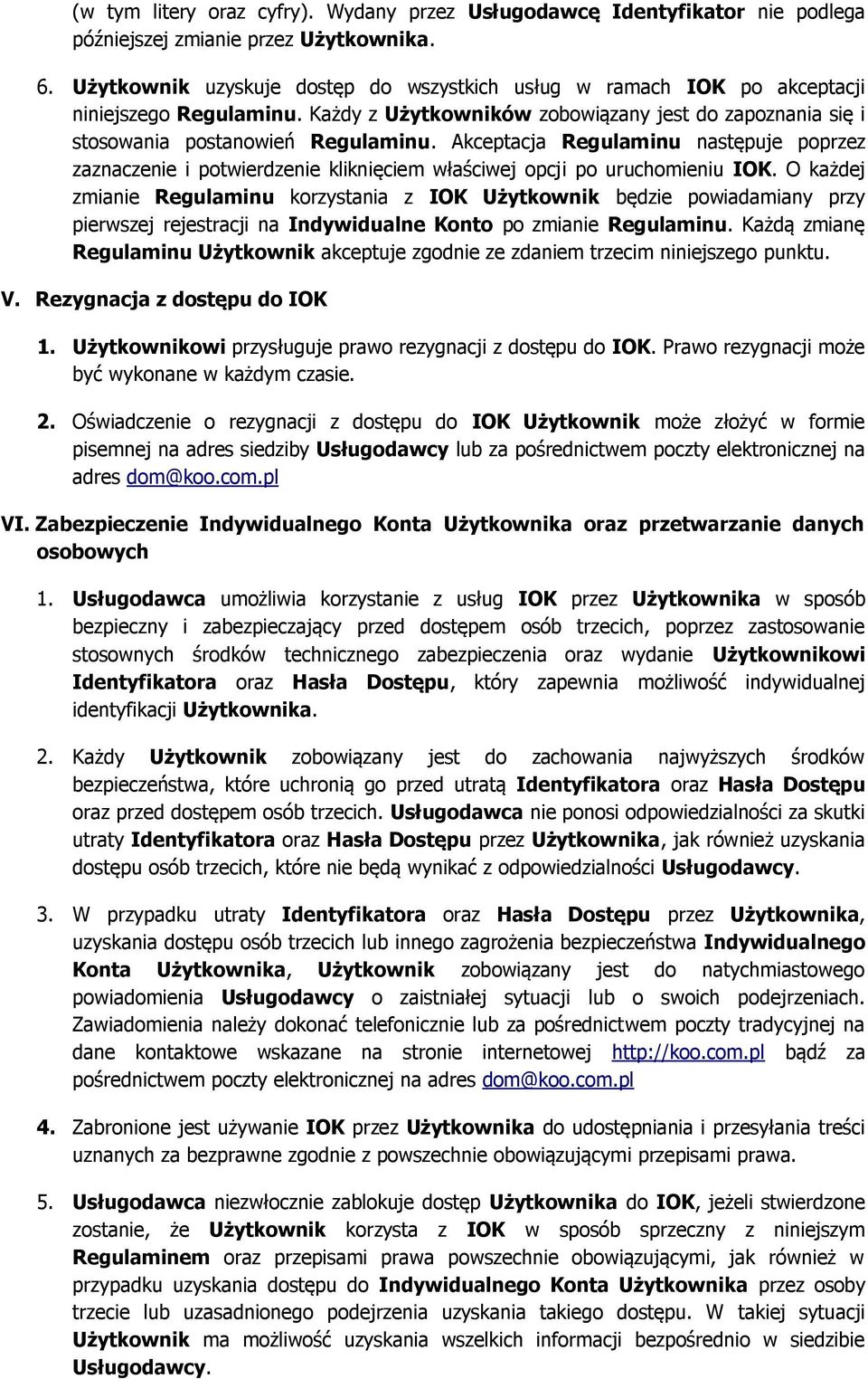 Akceptacja Regulaminu następuje poprzez zaznaczenie i potwierdzenie kliknięciem właściwej opcji po uruchomieniu IOK.