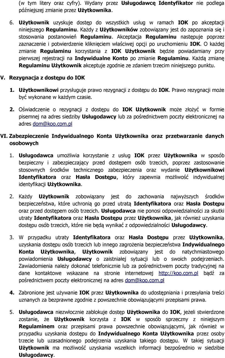 Akceptacja Regulaminu następuje poprzez zaznaczenie i potwierdzenie kliknięciem właściwej opcji po uruchomieniu IOK.