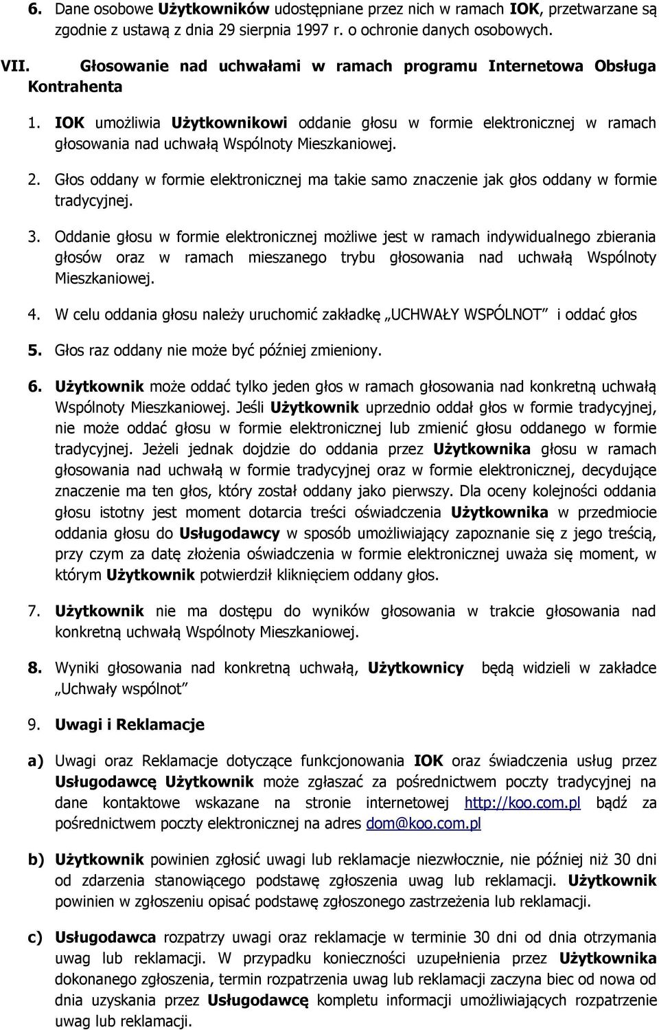 2. Głos oddany w formie elektronicznej ma takie samo znaczenie jak głos oddany w formie tradycyjnej. 3.