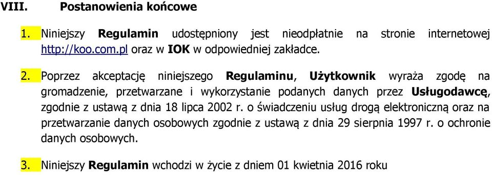 Poprzez akceptację niniejszego Regulaminu, Użytkownik wyraża zgodę na gromadzenie, przetwarzane i wykorzystanie podanych danych przez