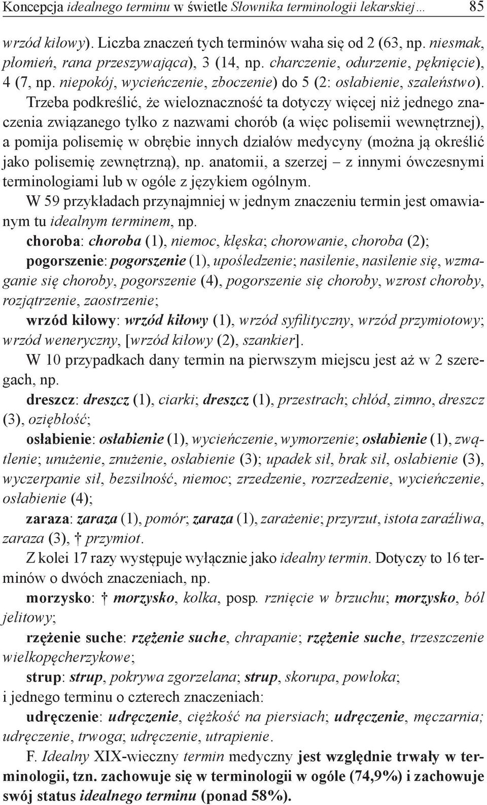 Trzeba podkreślić, że wieloznaczność ta dotyczy więcej niż jednego znaczenia związanego tylko z nazwami chorób (a więc polisemii wewnętrznej), a pomija polisemię w obrębie innych działów medycyny