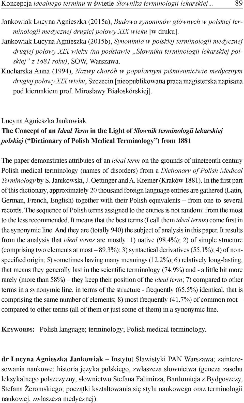 Kucharska Anna (1994), Nazwy chorób w popularnym piśmiennictwie medycznym drugiej połowy XIX wieku, Szczecin [nieopublikowana praca magisterska napisana pod kierunkiem prof. Mirosławy Białoskórskiej].