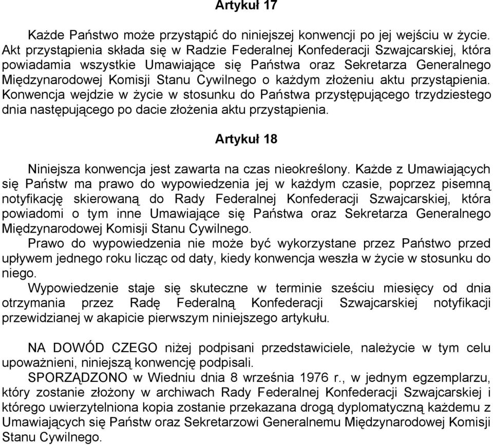 każdym złożeniu aktu przystąpienia. Konwencja wejdzie w życie w stosunku do Państwa przystępującego trzydziestego dnia następującego po dacie złożenia aktu przystąpienia.