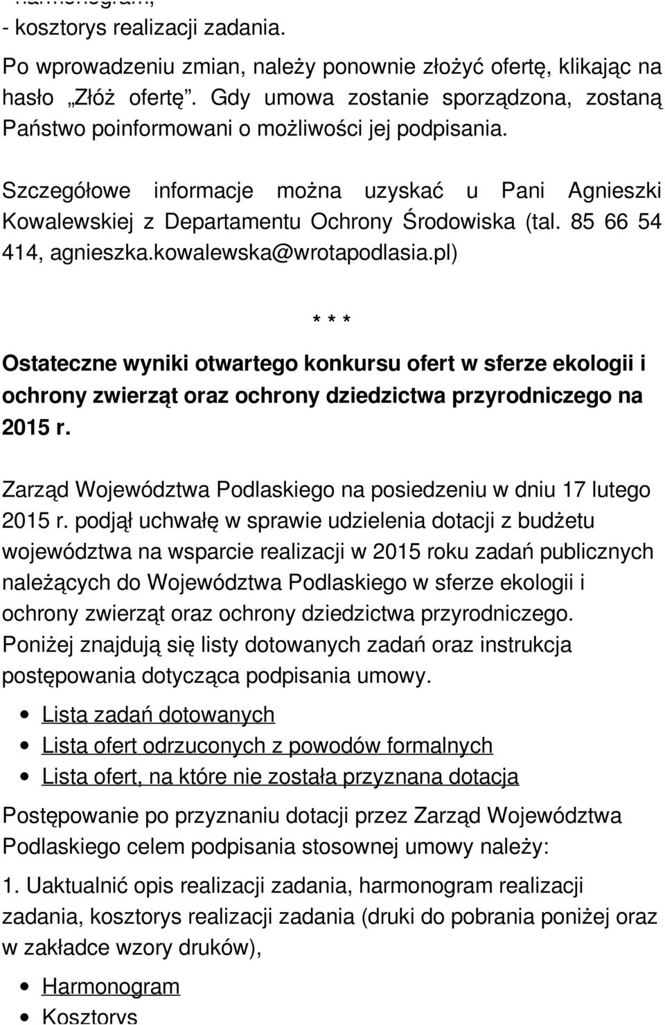 85 66 54 414, agnieszka.kowalewska@wrotapodlasia.pl) Ostateczne wyniki otwartego konkursu ofert w sferze ekologii i ochrony zwierząt oraz ochrony dziedzictwa przyrodniczego na 2015 r.