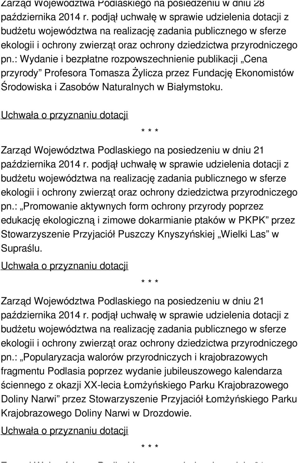 Uchwała o przyznaniu dotacji Zarząd Województwa Podlaskiego na posiedzeniu w dniu 21 października 2014 r. podjął uchwałę w sprawie udzielenia dotacji z pn.