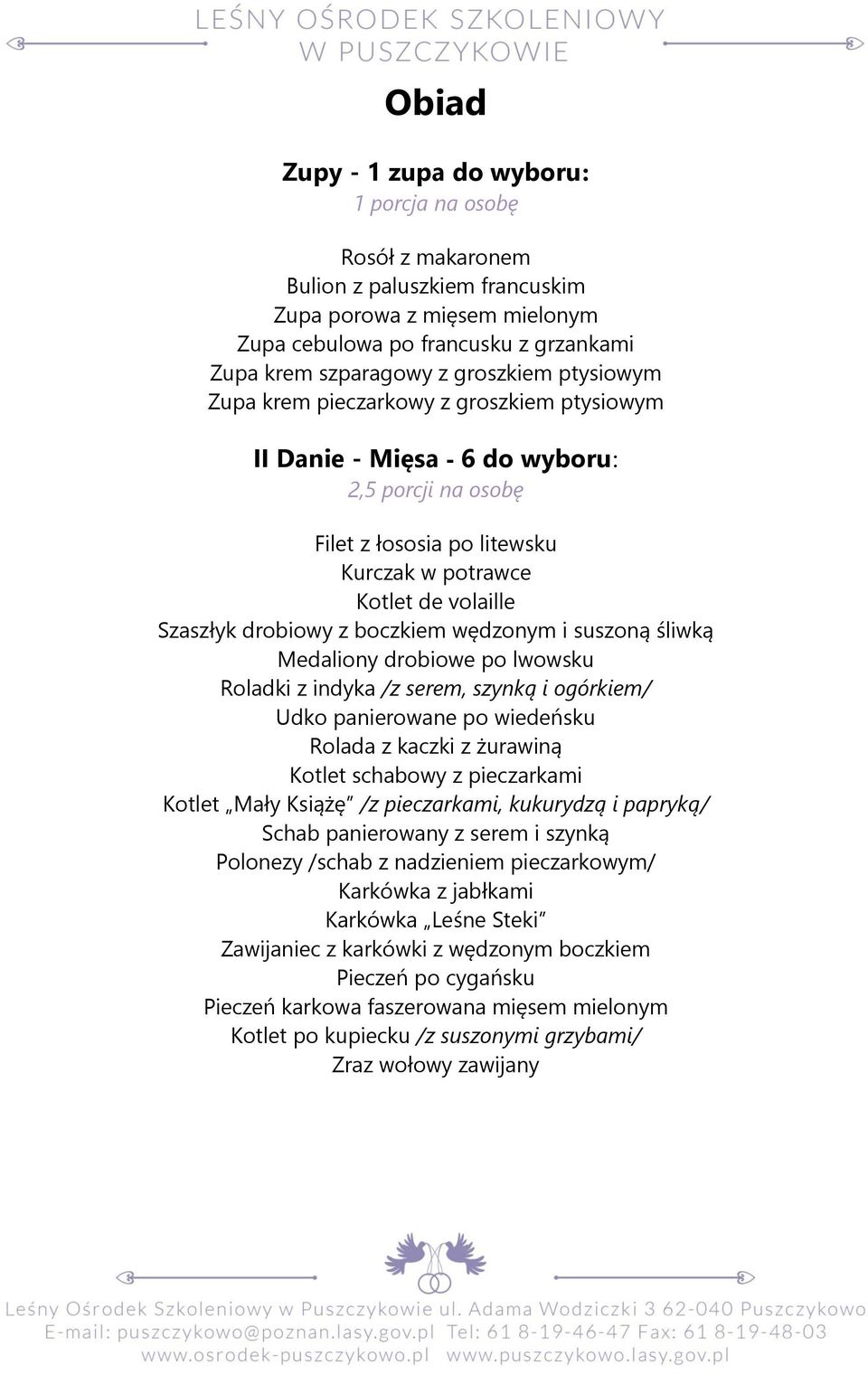 boczkiem wędzonym i suszoną śliwką Medaliony drobiowe po lwowsku Roladki z indyka /z serem, szynką i ogórkiem/ Udko panierowane po wiedeńsku Rolada z kaczki z żurawiną Kotlet schabowy z pieczarkami