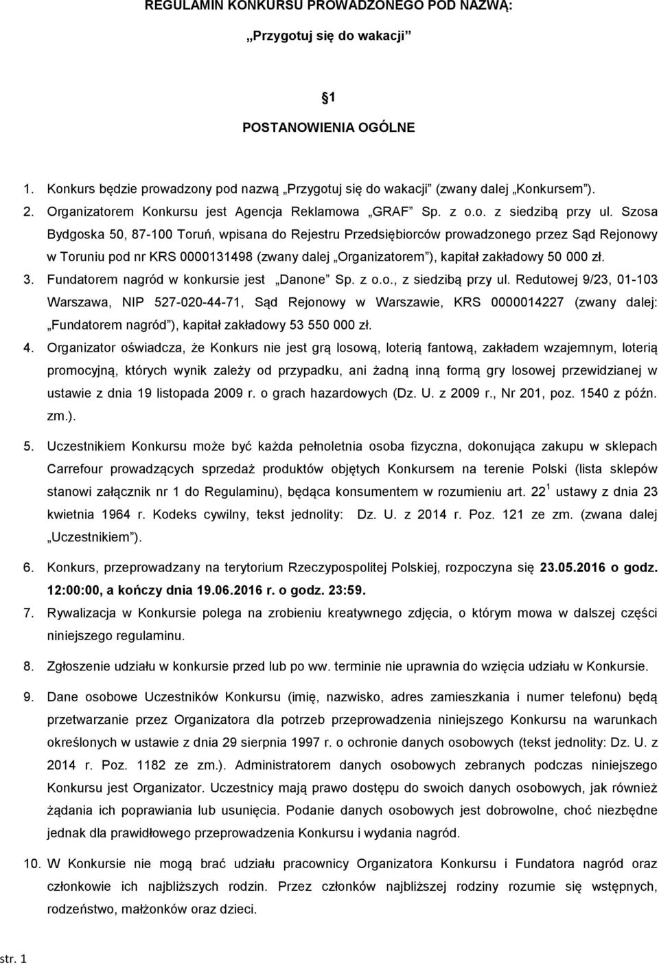 Szosa Bydgoska 50, 87-100 Toruń, wpisana do Rejestru Przedsiębiorców prowadzonego przez Sąd Rejonowy w Toruniu pod nr KRS 0000131498 (zwany dalej Organizatorem ), kapitał zakładowy 50 000 zł. 3.