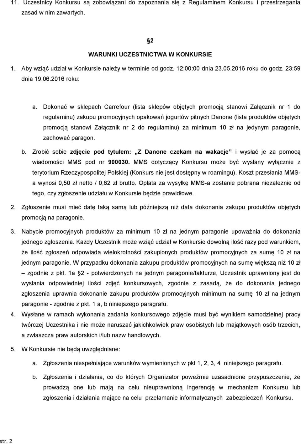 Dokonać w sklepach Carrefour (lista sklepów objętych promocją stanowi Załącznik nr 1 do regulaminu) zakupu promocyjnych opakowań jogurtów pitnych Danone (lista produktów objętych promocją stanowi