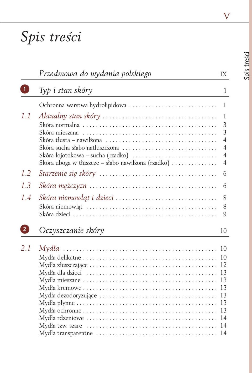 ............................ 4 Skóra łojotokowa sucha (rzadko).......................... 4 Skóra uboga w tłuszcze słabo nawilżona (rzadko).............. 4 1.2 Starzenie się skóry.................................... 6 1.