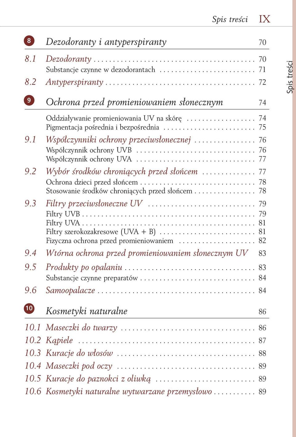 1 Współczynniki ochrony przeciwsłonecznej................ 76 Współczynnik ochrony UVB............................... 76 Współczynnik ochrony UVA............................... 77 9.