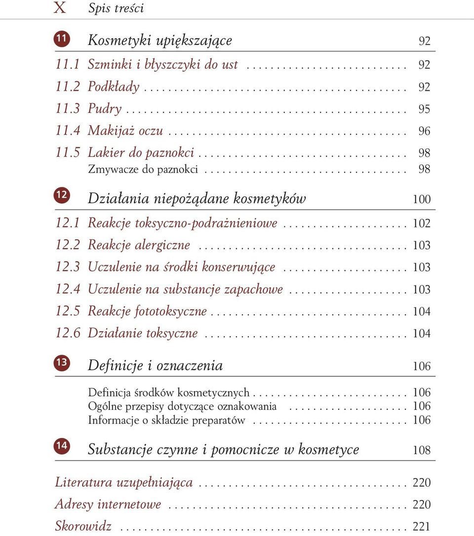 1 Reakcje toksyczno-podrażnieniowe..................... 102 12.2 Reakcje alergiczne................................... 103 12.3 Uczulenie na środki konserwujące..................... 103 12.4 Uczulenie na substancje zapachowe.