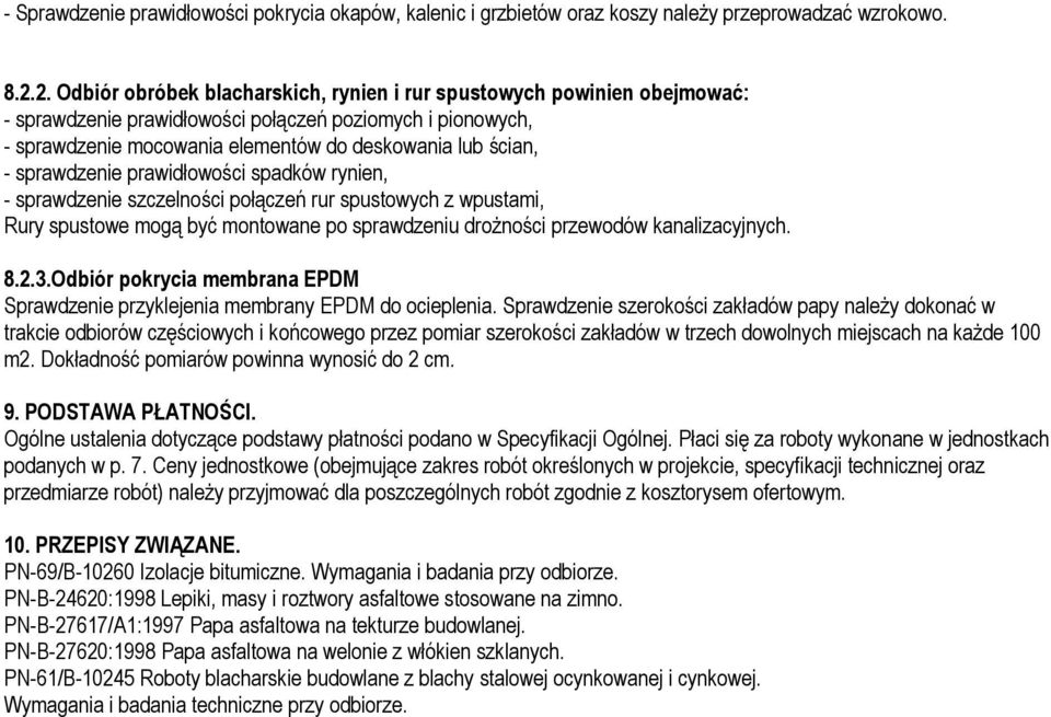 sprawdzenie prawidłowości spadków rynien, - sprawdzenie szczelności połączeń rur spustowych z wpustami, Rury spustowe mogą być montowane po sprawdzeniu droŝności przewodów kanalizacyjnych. 8.2.3.