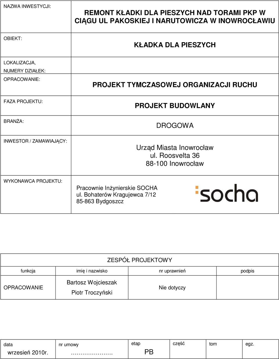 Inowrocław ul. Roosvelta 36 88-100 Inowrocław WYKONAWCA PROJEKTU: Pracownie Inżynierskie SOCHA ul.