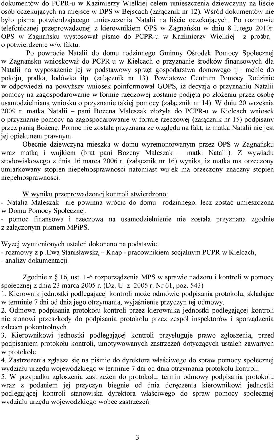 OPS w Zagnańsku wystosował pismo do PCPR-u w Kazimierzy Wielkiej z prośbą o potwierdzenie w/w faktu.