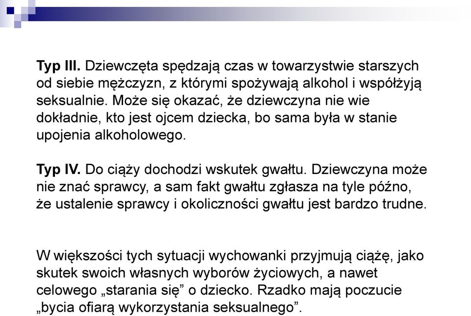 Do ciąży dochodzi wskutek gwałtu.