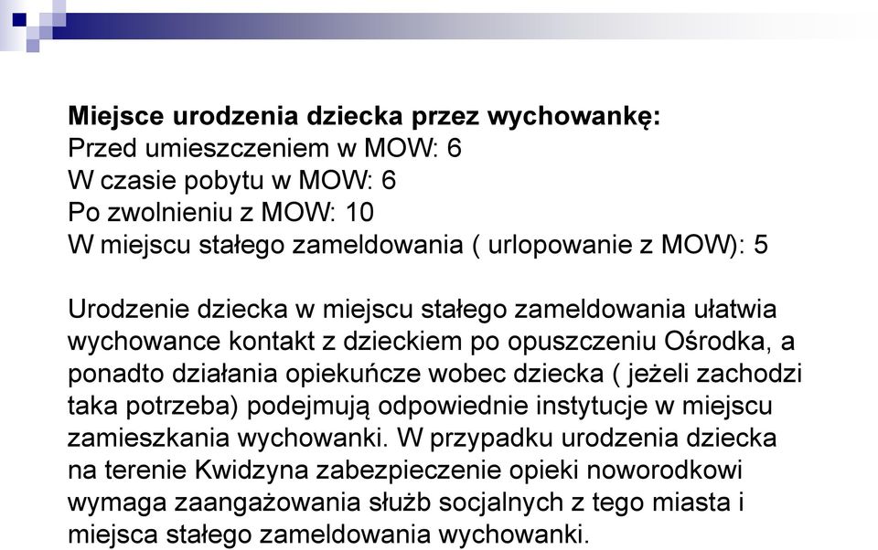 działania opiekuńcze wobec dziecka ( jeżeli zachodzi taka potrzeba) podejmują odpowiednie instytucje w miejscu zamieszkania wychowanki.