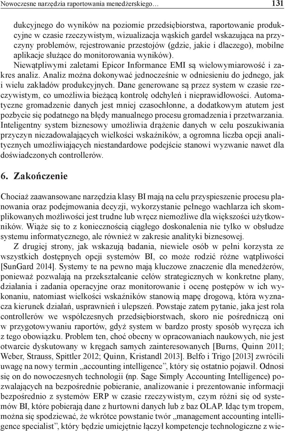 Niewątpliwymi zaletami Epicor Informance EMI są wielowymiarowość i zakres analiz. Analiz można dokonywać jednocześnie w odniesieniu do jednego, jak i wielu zakładów produkcyjnych.