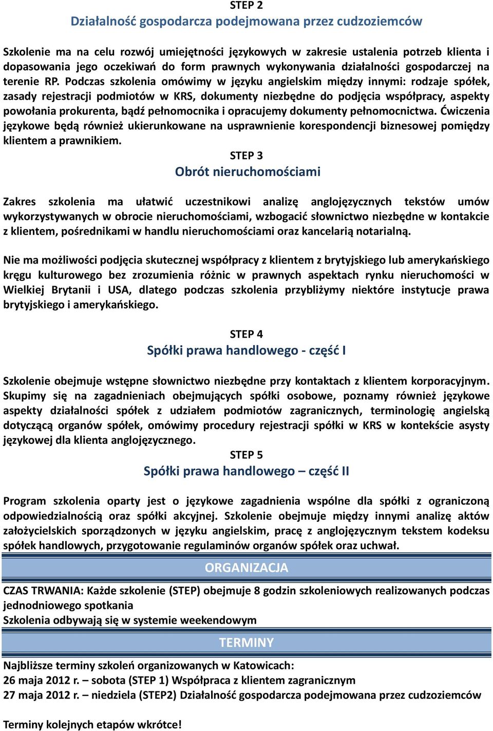 Podczas szkolenia omówimy w języku angielskim między innymi: rodzaje spółek, zasady rejestracji podmiotów w KRS, dokumenty niezbędne do podjęcia współpracy, aspekty powołania prokurenta, bądź