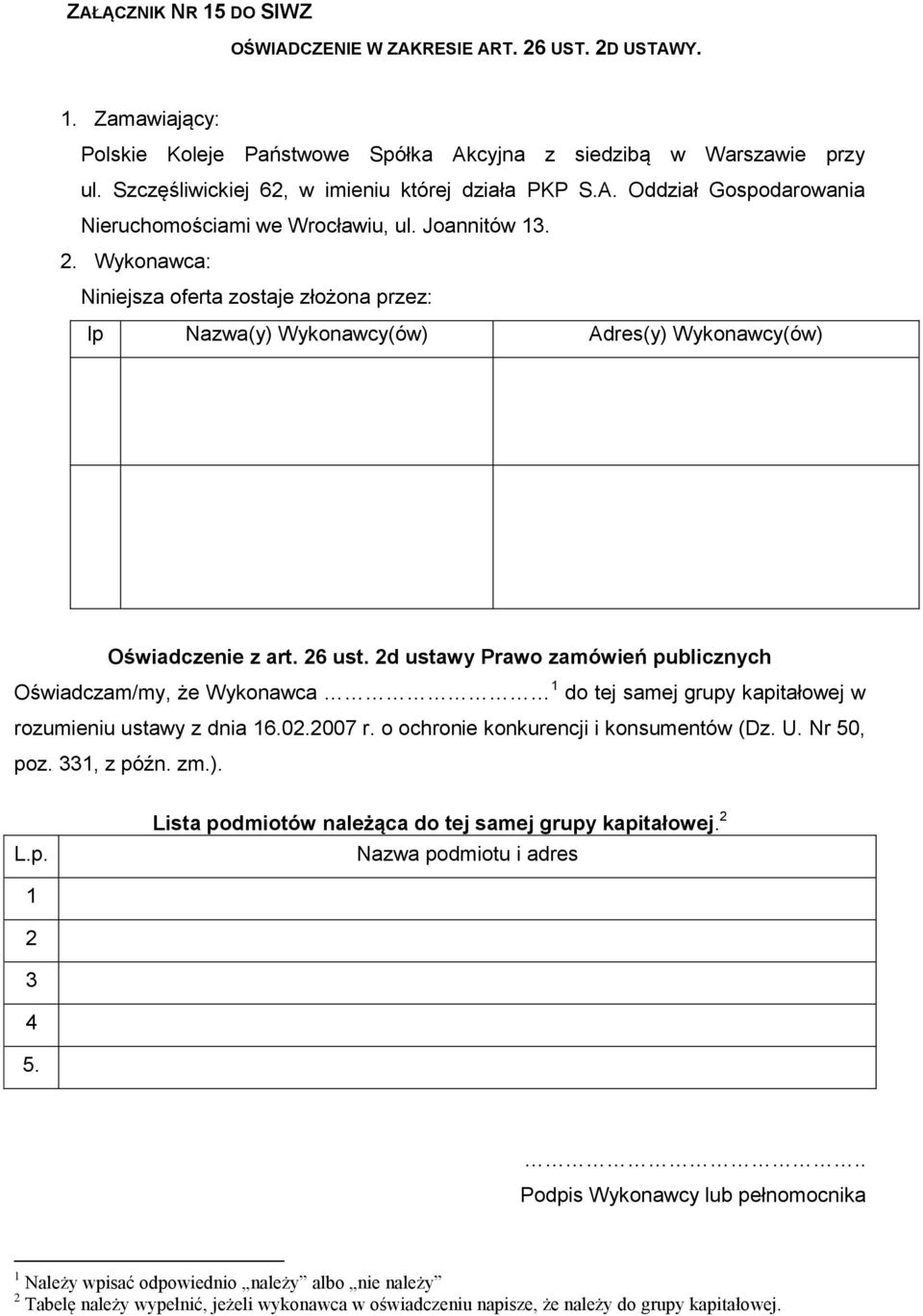 Wykonawca: Niniejsza oferta zostaje złożona przez: lp Nazwa(y) Wykonawcy(ów) Adres(y) Wykonawcy(ów) Oświadczenie z art. 26 ust.