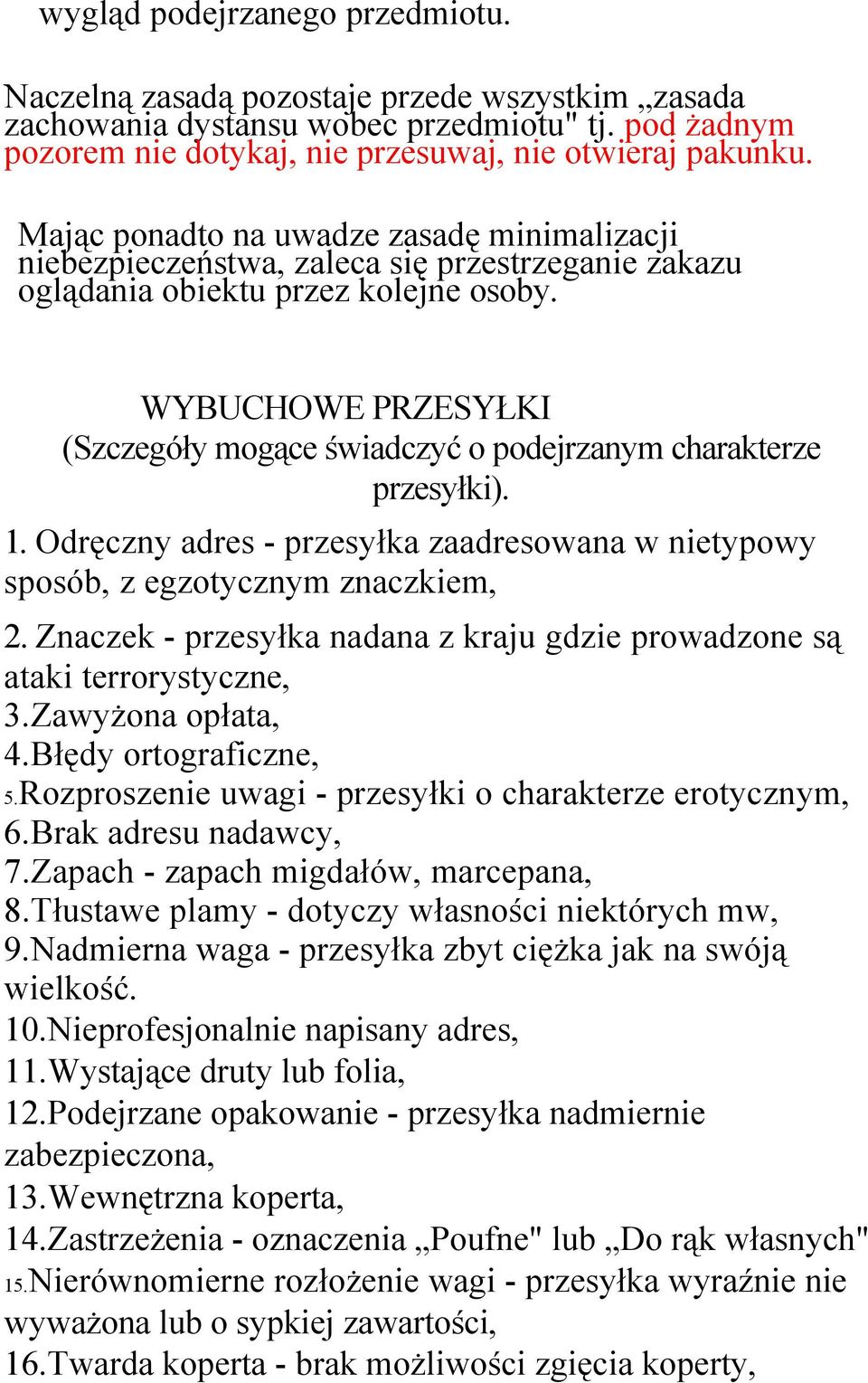 WYBUCHOWE PRZESYŁKI (Szczegóły mogące świadczyć o podejrzanym charakterze przesyłki). 1. Odręczny adres - przesyłka zaadresowana w nietypowy sposób, z egzotycznym znaczkiem, 2.