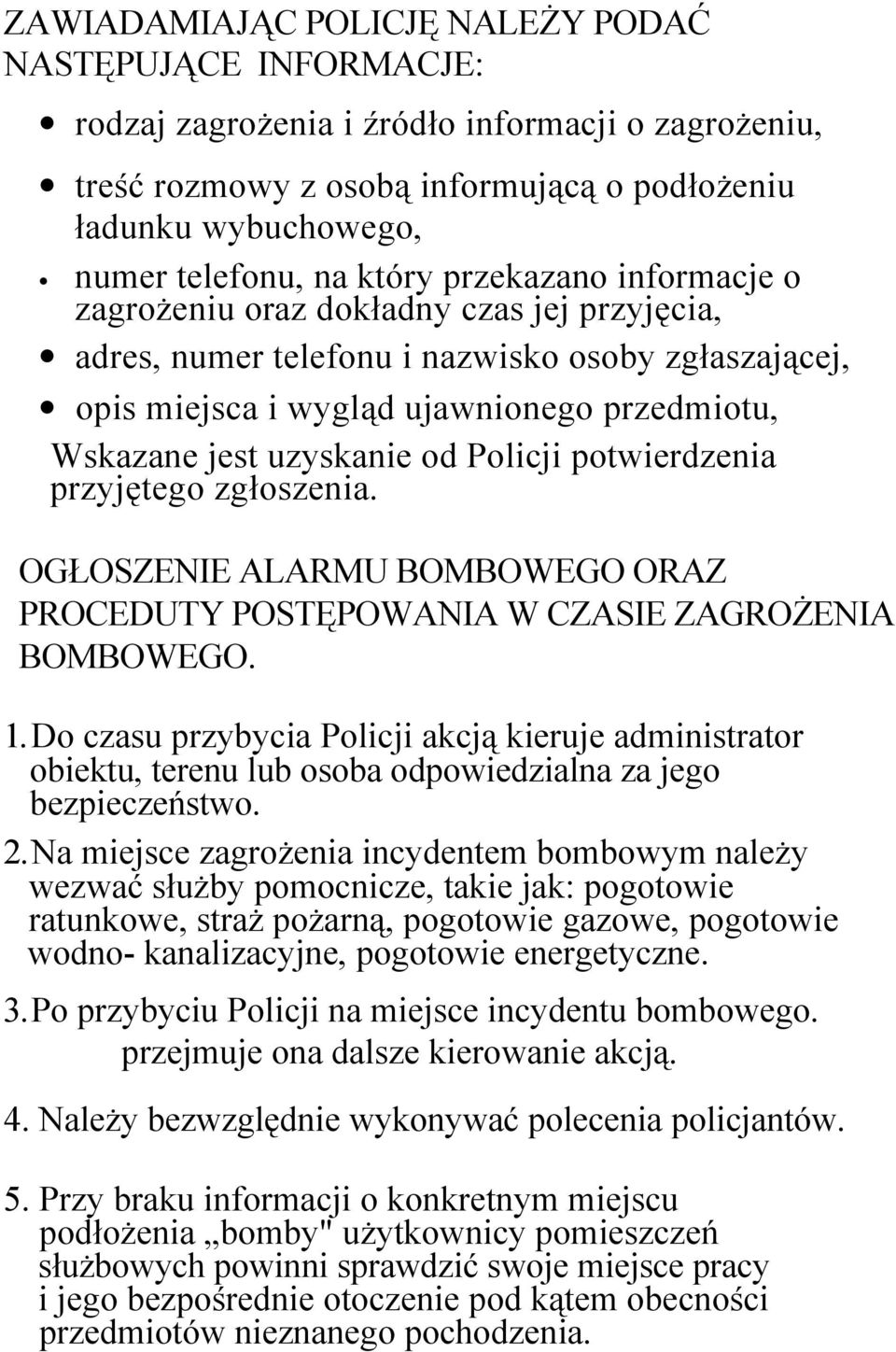 od Policji potwierdzenia przyjętego zgłoszenia. OGŁOSZENIE ALARMU BOMBOWEGO ORAZ PROCEDUTY POSTĘPOWANIA W CZASIE ZAGROŻENIA BOMBOWEGO. 1.