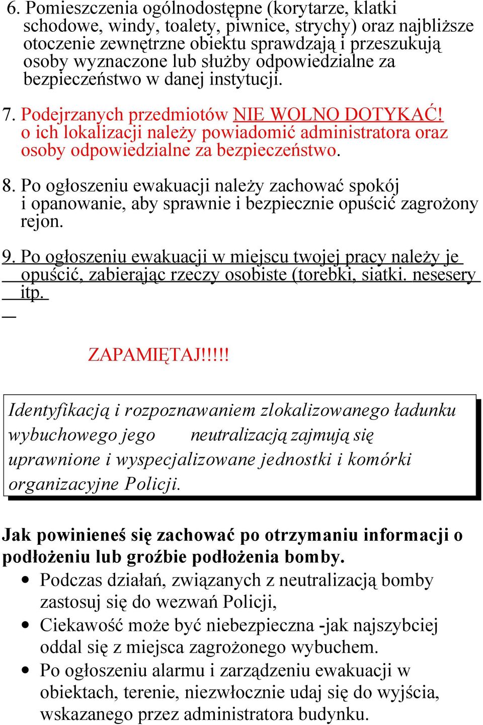 Po ogłoszeniu ewakuacji należy zachować spokój i opanowanie, aby sprawnie i bezpiecznie opuścić zagrożony rejon. 9.