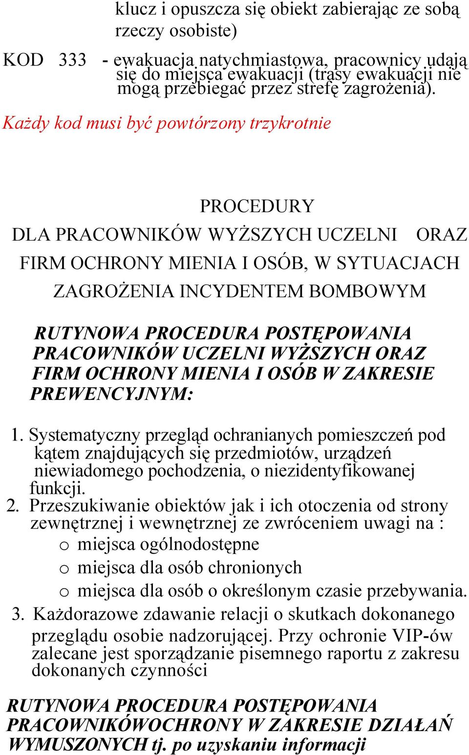 Każdy kod musi być powtórzony trzykrotnie PROCEDURY DLA PRACOWNIKÓW WYŻSZYCH UCZELNI ORAZ FIRM OCHRONY MIENIA I OSÓB, W SYTUACJACH ZAGROŻENIA INCYDENTEM BOMBOWYM RUTYNOWA PROCEDURA POSTĘPOWANIA