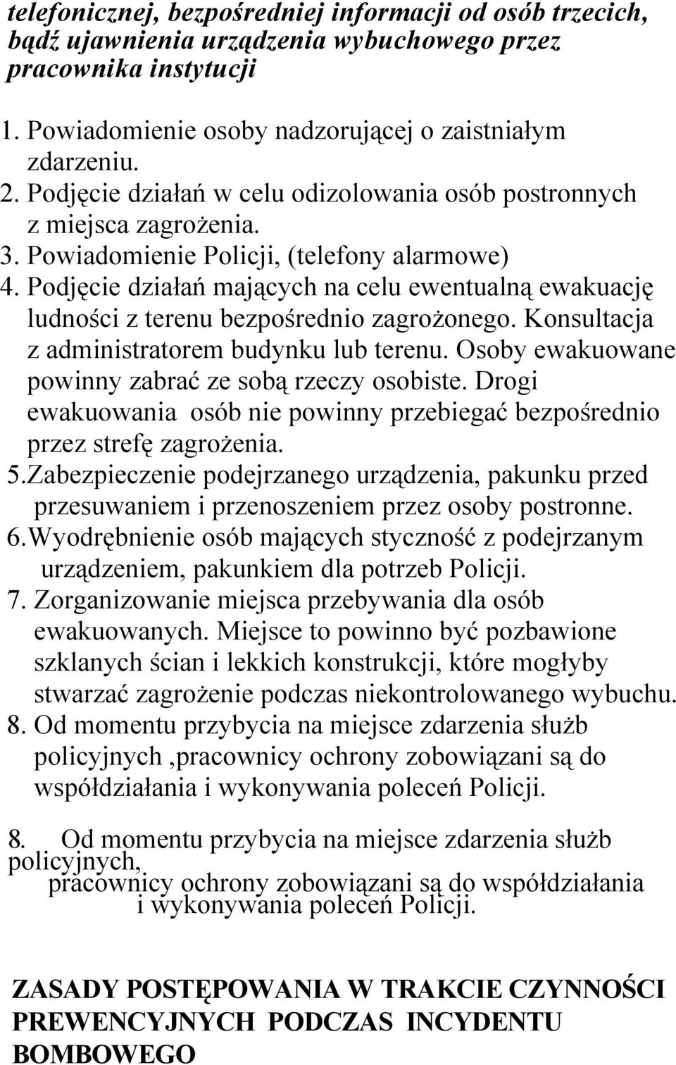 Podjęcie działań mających na celu ewentualną ewakuację ludności z terenu bezpośrednio zagrożonego. Konsultacja z administratorem budynku lub terenu.