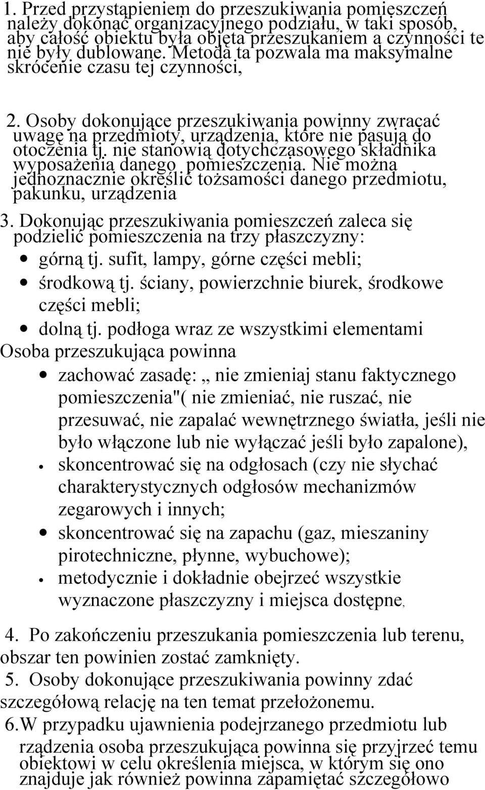 nie stanowią dotychczasowego składnika wyposażenia danego pomieszczenia. Nie można jednoznacznie określić tożsamości danego przedmiotu, pakunku, urządzenia 3.