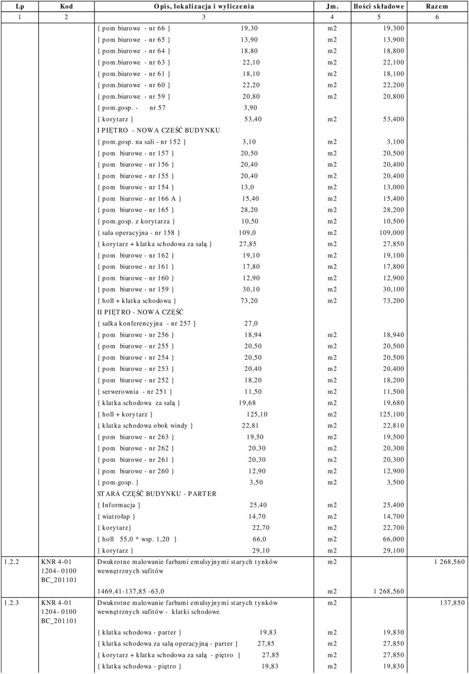 - nr 57 3,90 { korytarz } 53,40 m 2 53,400 I P IĘT RO - NOW A CZEŚĆ BUDYNKU { pom.gosp.