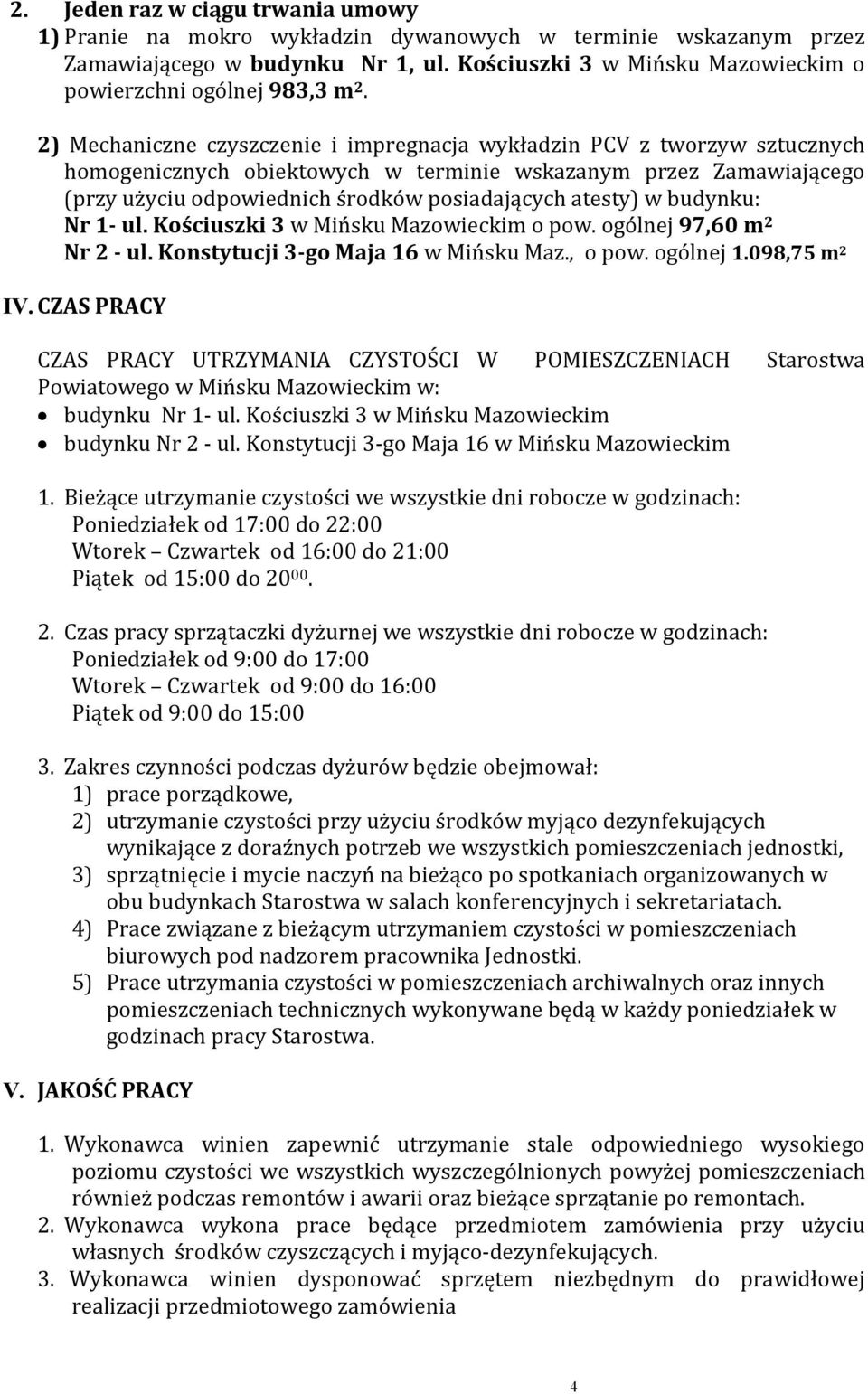 2) Mechaniczne czyszczenie i impregnacja wykładzin PCV z tworzyw sztucznych homogenicznych obiektowych w terminie wskazanym przez Zamawiającego (przy użyciu odpowiednich środków posiadających atesty)