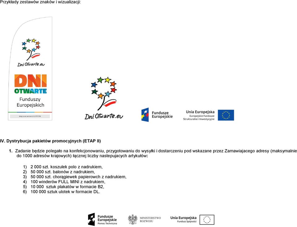 (maksymalnie do 1000 adresów krajowych) łącznej liczby nastepujacych artykułów: 1) 2 000 szt. koszulek polo z nadrukiem, 2) 50 000 szt.