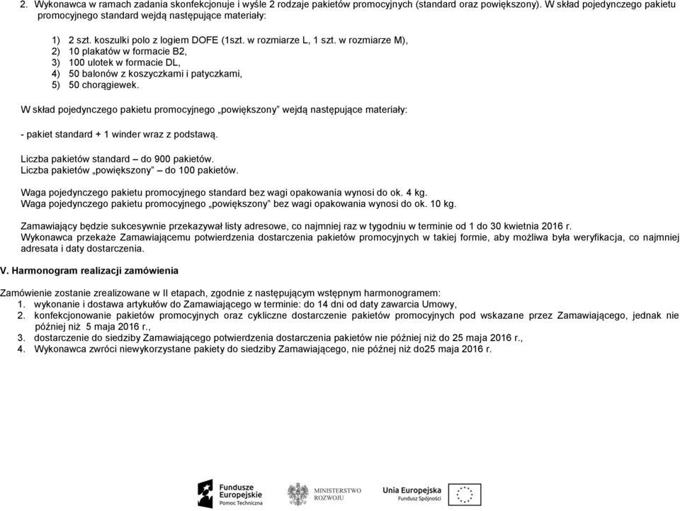 w rozmiarze M), 2) 10 plakatów w formacie B2, 3) 100 ulotek w formacie DL, 4) 50 balonów z koszyczkami i patyczkami, 5) 50 chorągiewek.